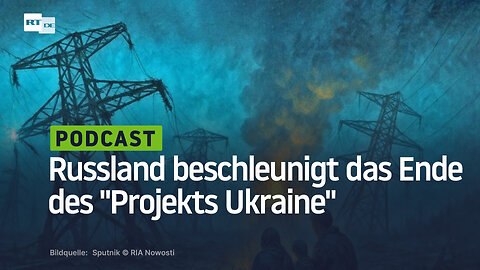 Russland beschleunigt das Ende des Projekts Ukraine