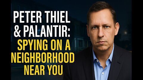 Peter Thiel & Palantir: Spying on a Neighborhood Near You EP:1
