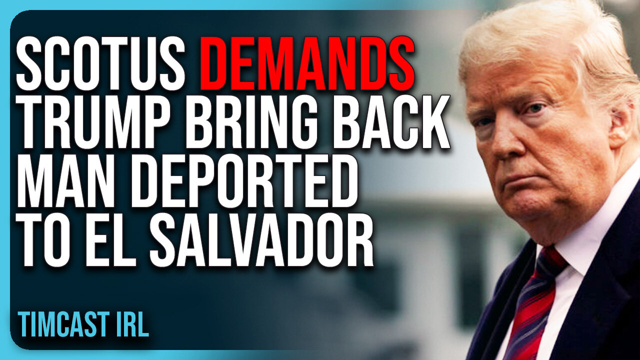 SCOTUS DEMANDS Trump Admin BRING BACK Man DEPORTED To El Salvador In INSANE Ruling