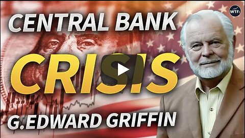 Central Banks Driving the World into Crisis with G. Edward Griffin