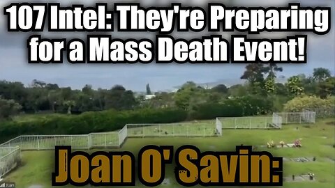Joan O' Savin: Decode Intel 5.7.25 - They're Preparing for a Mass Death Event!