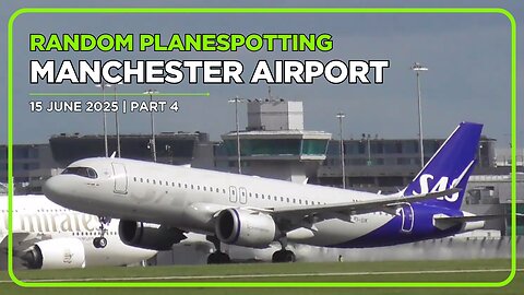 MANCHESTER AIRPORT PLANESPOTTING | 15 JUNE 2025 | PART 4