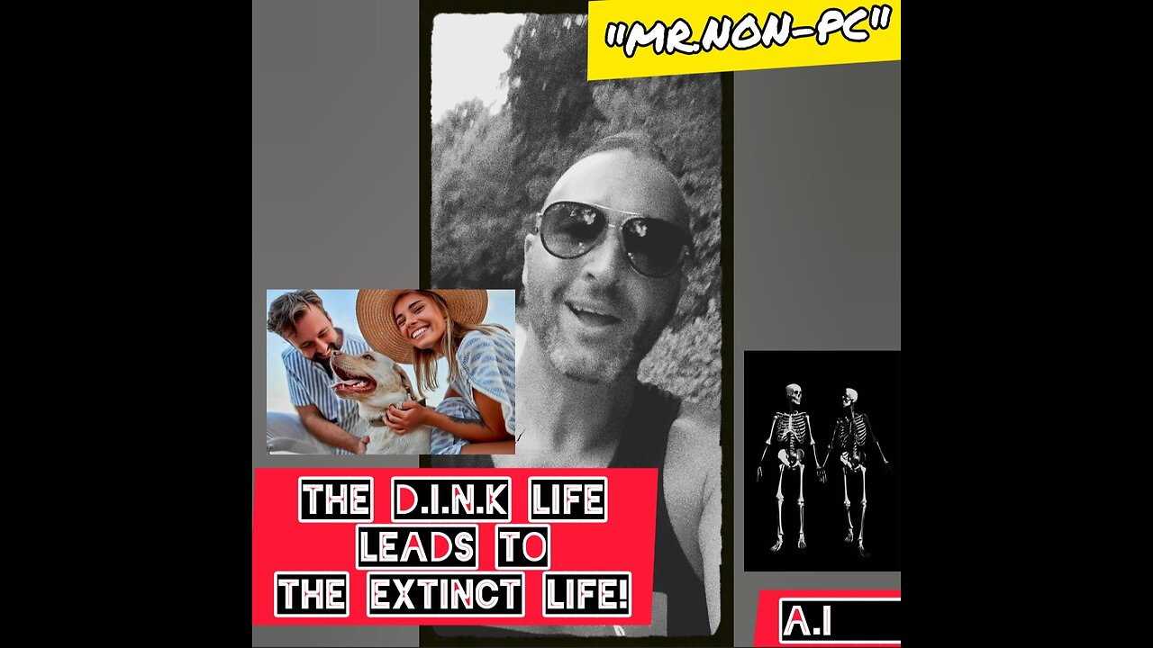 MR. NON-PC: The D.I.N.K Life Leads To The Extinct Life!