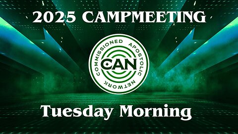 2025 CAN Campmeeting - Tuesday Morning