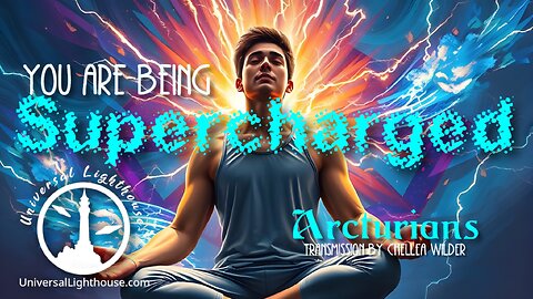 You are Being Supercharged ~ Arcturians ~ Chellea Wilder