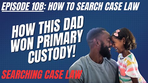 Ep 10B: How Fathers Can Win Custody: How To Search Case Law on Child Custody with Google Scholar