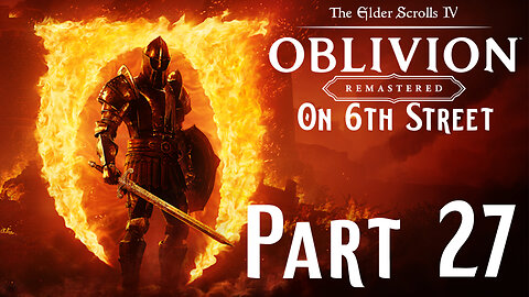 Hitting the Wall | Oblivion Remastered Part 27 | 6th Street Gaming