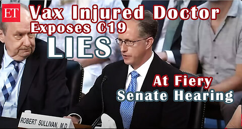 Vax Injured Doctor Exposes C19 Lies at Fiery Senate Hearing
