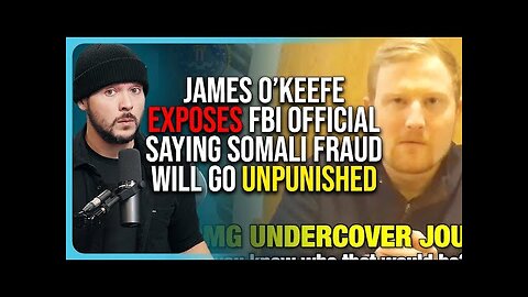 James O’Keefe EXPOSES FBI Official Saying Somali Fraud Will Go UNPUNISHED