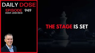 The Stage Is Set | Ep. 949 The Daily Dose