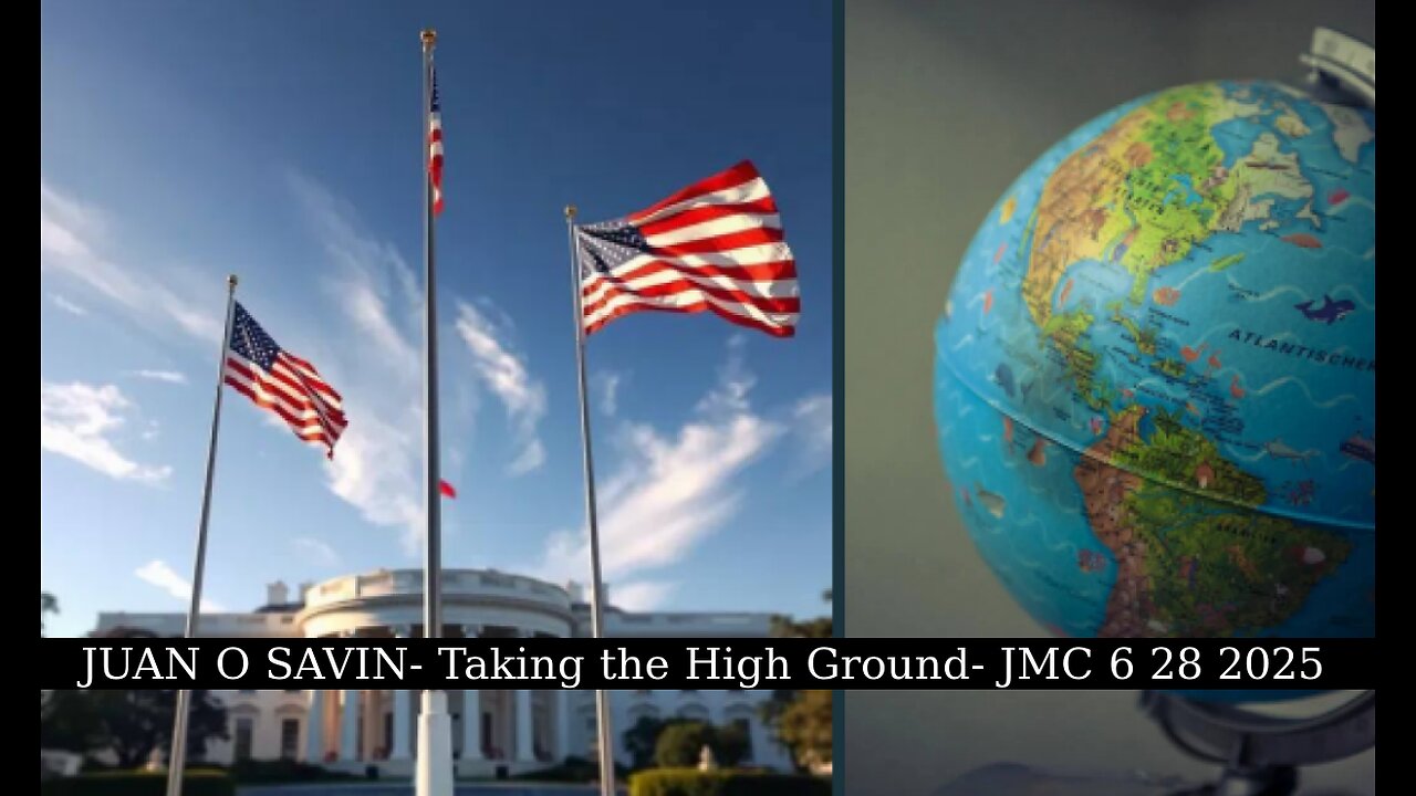 JUAN O SAVIN - President Trump, Taking the High Ground-JMC 6 28 2025