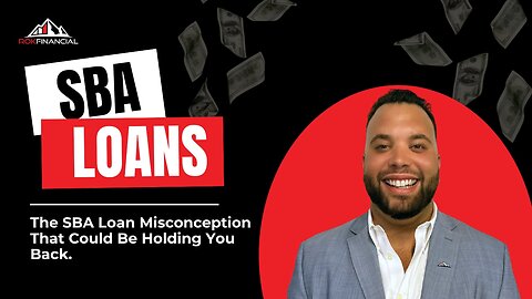 The SBA Loan Misconception That Could Be Holding You Back