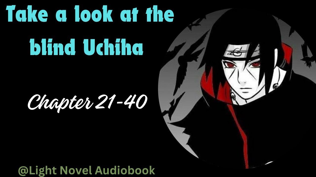 Take a look at the blind Uchiha [Chapter 21-40]