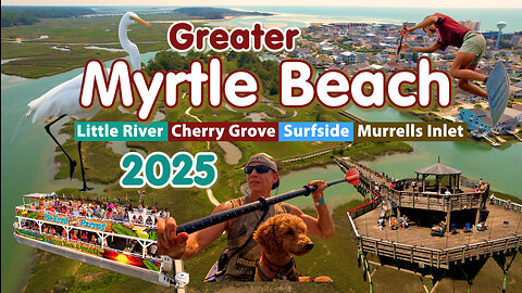 Greater MYRTLE BEACH 2025| Little River - Cherry Grove - Surfside - Murrels Inlet