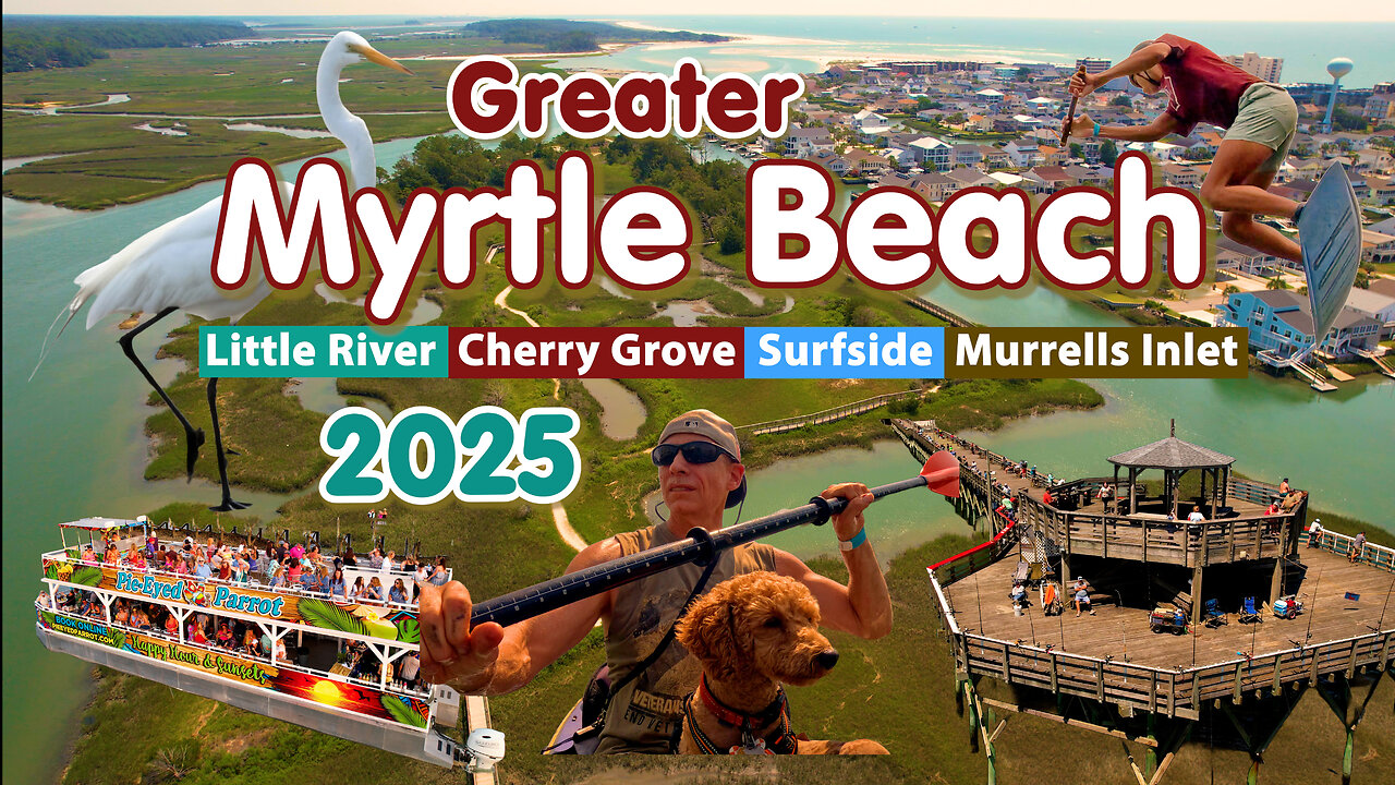 Greater MYRTLE BEACH 2025| Little River - Cherry Grove - Surfside - Murrels Inlet