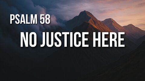 Psalm 58 – When Justice Fails on Earth, God Will Repay from Heaven
