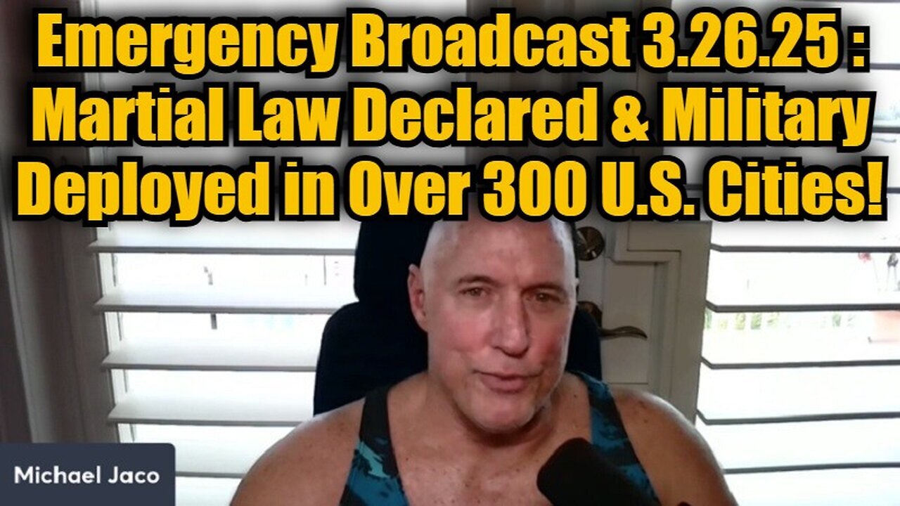 Michael Jaco: Emergency Broadcast 3.26.25 : Military Deployed in Over 300 U.S. Cities!