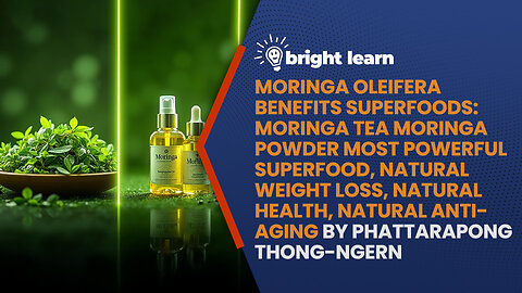 BrightLearn - Moringa Oleifera Benefits Superfoods: Moringa Tea Moringa Powder Most Powerful Superfood, Natural Weight Loss, Natural Health, Natural Anti-Aging by Phattarapong Thong-Ngern