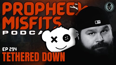 Prophecy Misfits Podcast 5/6/25: Tethered Down
