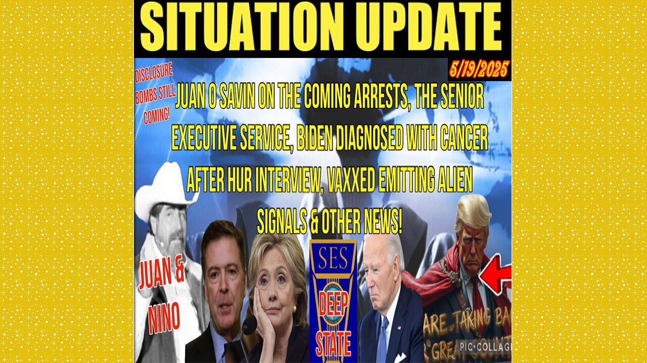 SITUATION UPDATE 5/19/25 - Disclosure Bombs Still Coming! The Coming Arrests, Biden Diagnosed With Cancer