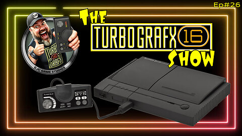 The TURBOGRAFX Show - Ep#26