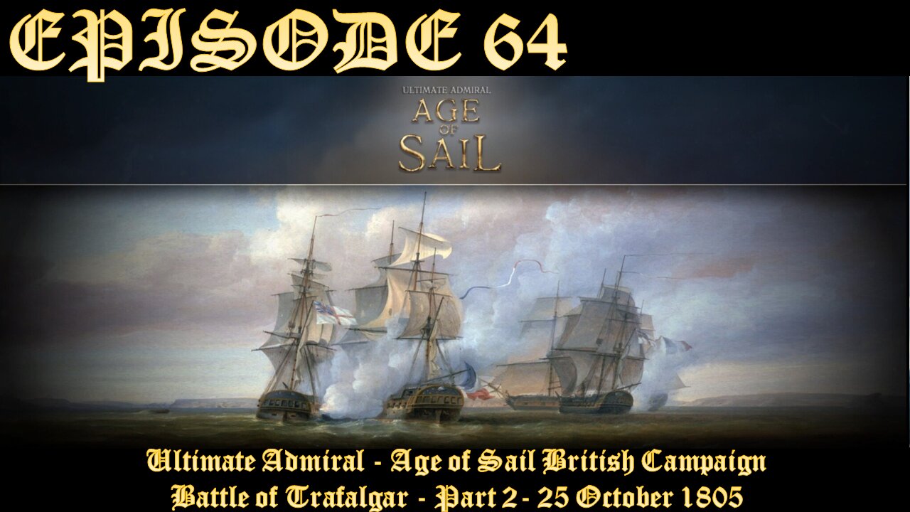Ultimate Admiral - Age of Sail - British Campaign - EPISODE 64 - Battle of Trafalgar - Part 2