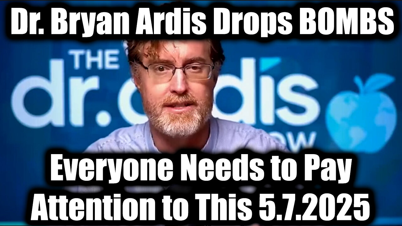 Dr. Bryan Ardis Drops BOMBS 5.7.25: Everyone Needs to Pay Attention to This