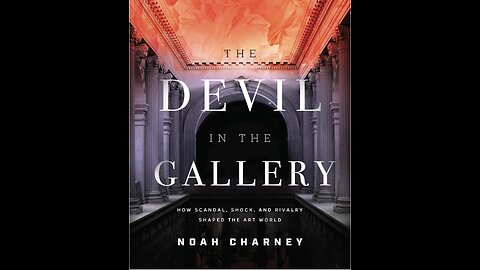 The Devil in the Gallery: How Scandal, Shock, and Rivalry...with Author Noah Charney. (2022)