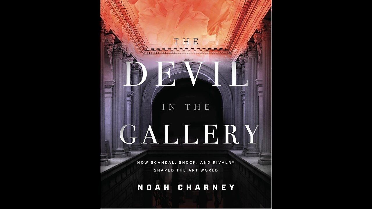 The Devil in the Gallery: How Scandal, Shock, and Rivalry...with Author Noah Charney. (2022)