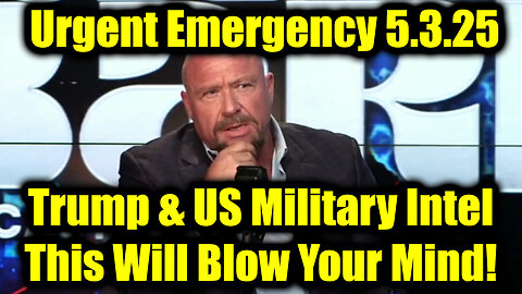 Alex Jones Urgent Emergency 5.3.25 - Trump & US Military Intel! This Will Blow Your Mind!