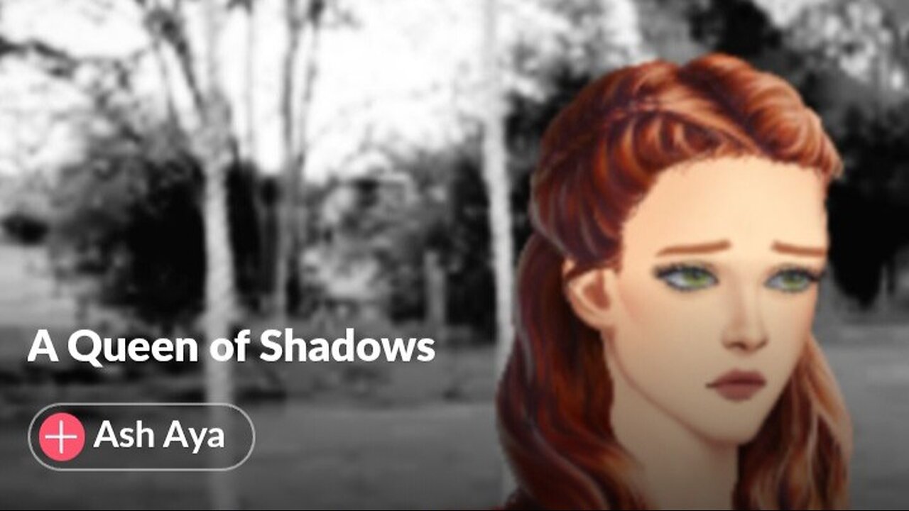 A Queen of Shadows: Episode 11: Feeling So Much