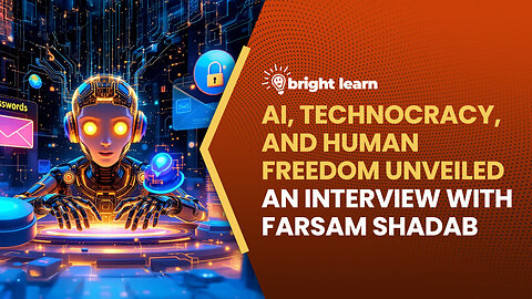 BrightLearn - AI, Technocracy, and Human Freedom Unveiled, an interview with Farsam Shadab