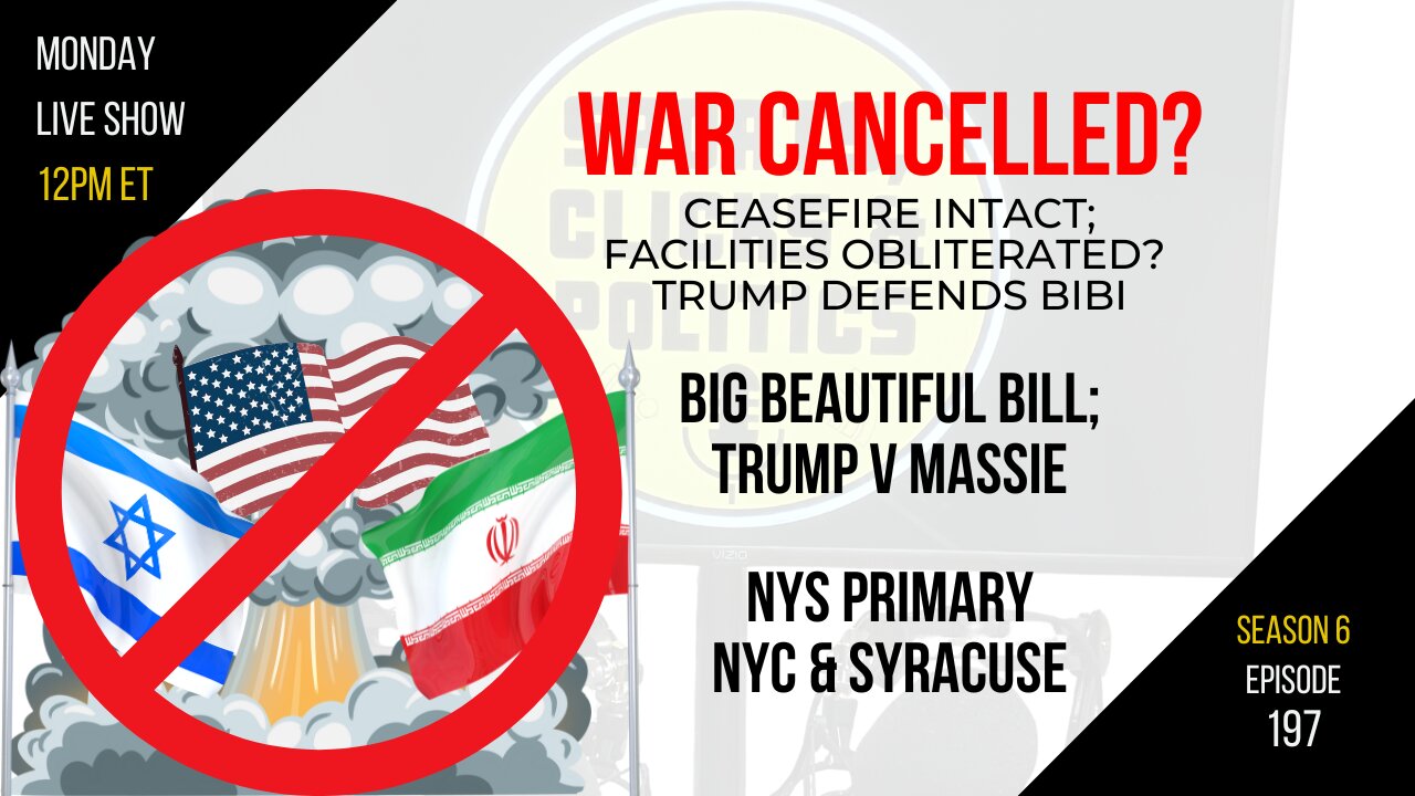 EP197: Ceasefire, Senate Passes BBB, Trump v Massie; NYS Primary Fallout NYC & Syracuse