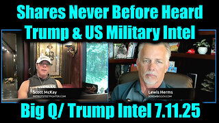 Big Q/ Trump Intel 7.11.25 - Shares Never Before Heard Trump & US Military Intel