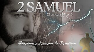 2 Samuel Chapters 14 to 15 (Absalom's Division & Rebellion) Verse by Verse