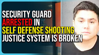 Security Guard Arrested In Self Defense Shooting, Our Justice System Is Broken