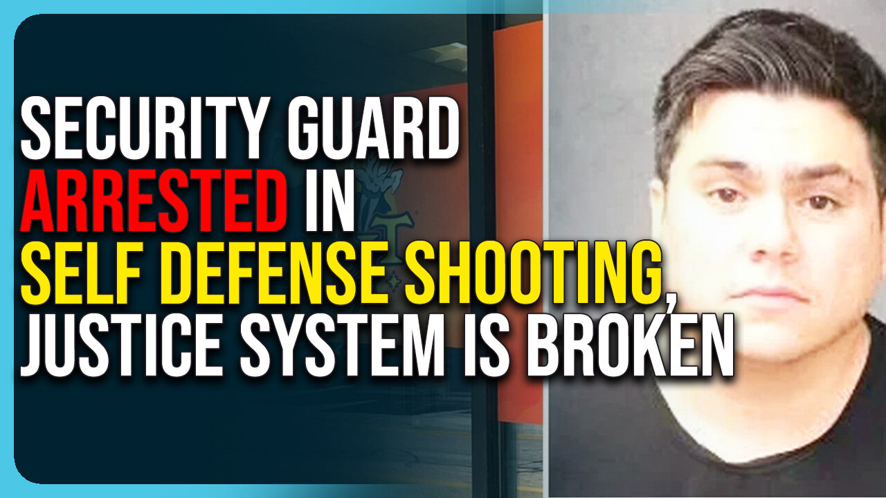 Security Guard Arrested In Self Defense Shooting, Our Justice System Is Broken