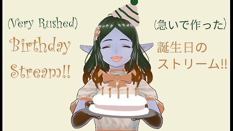 Birthday Stream :D 誕生日のストリーム :D