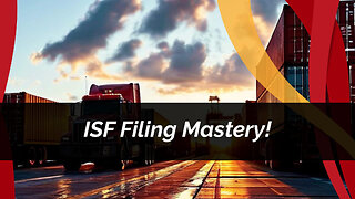 Mastering ISF Filing: A Gamechanger for Importers in Trade Compliance