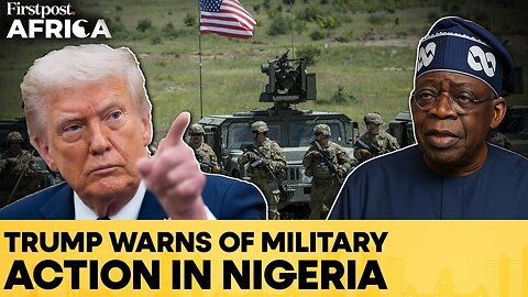 Donald Trump Threatens Military Action In Nigeria Over Christian Killings | Firstpost Africa