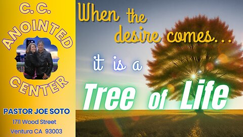 When the Desire Comes it is a Tree of Life