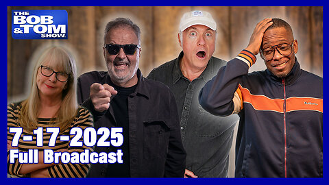 The Bob and Tom Show July 17, 2025
