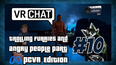 VRCHAT TROLLING FURRIES AND ANGRY PEOPLE PART 10 PCVR EDITION