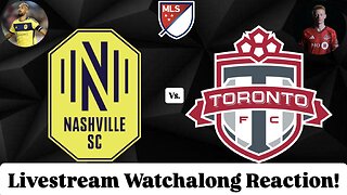 Nashville SC Vs. Toronto FC Livestream Watchalong Reaction