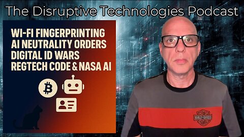 Wi-Fi Fingerprinting | AI Neutrality Orders | Digital ID Wars | RegTech Code & NASA AI