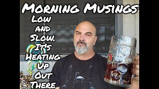 Morning Musings: Low and Slow Amigos. It's Getting Hot Out There