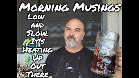 Morning Musings: Low and Slow Amigos. It's Getting Hot Out There