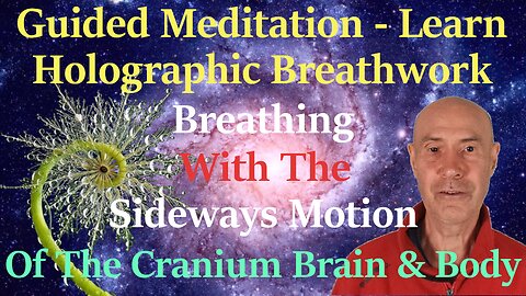 Holographic Breathwork Meditation, Breathing With The Sideways Motion Of The Cranium, Brain & Body