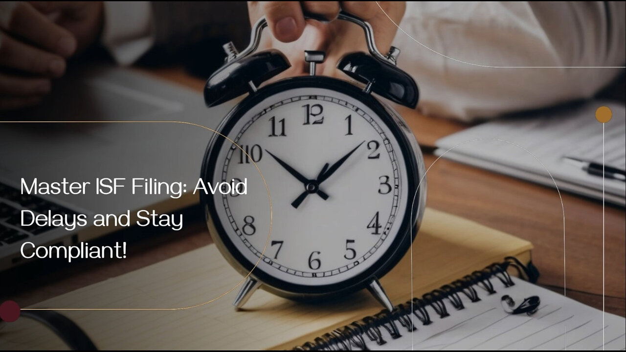 Mastering Importer Security Filing: Your Guide to Efficient Customs Compliance