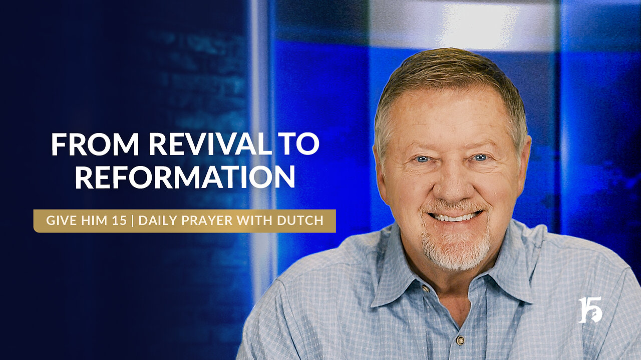 From Revival To Reformation | Give Him 15: Daily Prayer with Dutch | April 7, 2025